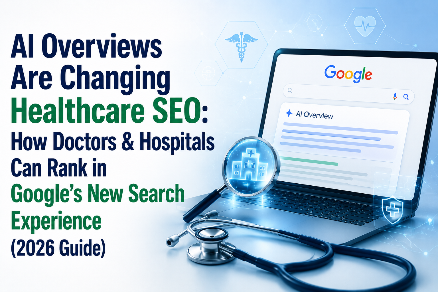 AI Overviews Are Changing Healthcare SEO: How Doctors & Hospitals Can Rank in Google's New Search Experience (2026 Guide) AI Overviews Are Changing Healthcare SEO: How Doctors & Hospitals Can Rank in Google's New Search Experience (2026 Guide)
